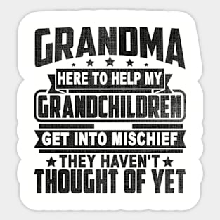 GRANDMA HERE TO HELP MY GRANDCHILDREN GET INTO MISCHIEF THEY HAVEN'T THOUGHT OF YET Sticker